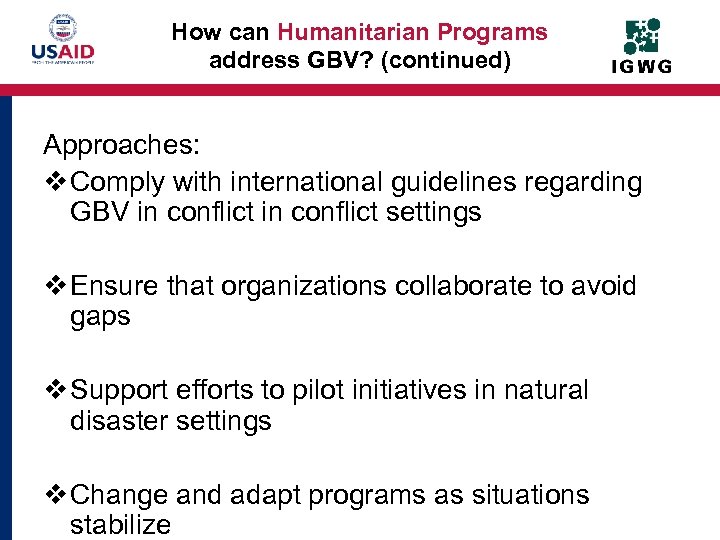 How can Humanitarian Programs address GBV? (continued) Approaches: v Comply with international guidelines regarding