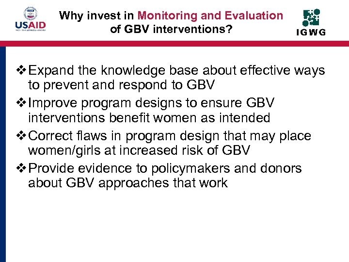 Why invest in Monitoring and Evaluation of GBV interventions? v Expand the knowledge base