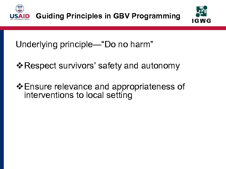 Guiding Principles in GBV Programming Underlying principle—“Do no harm” v Respect survivors’ safety and