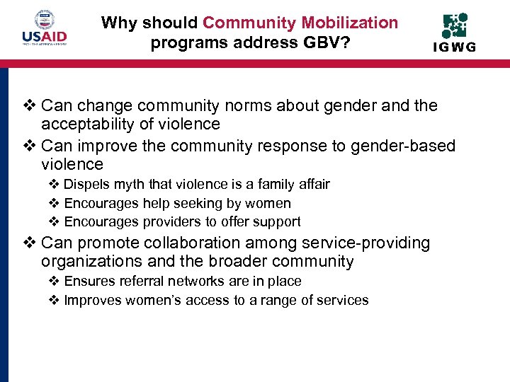 Why should Community Mobilization programs address GBV? v Can change community norms about gender