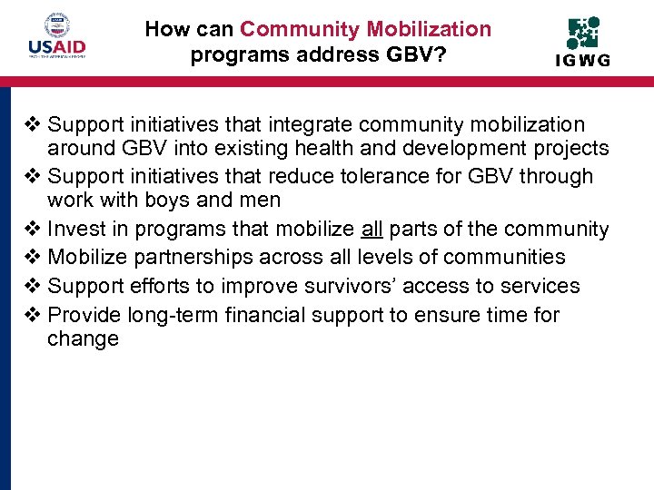 How can Community Mobilization programs address GBV? v Support initiatives that integrate community mobilization