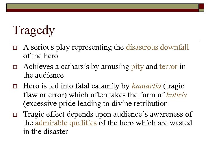 Tragedy o o A serious play representing the disastrous downfall of the hero Achieves