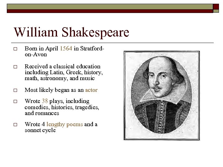 William Shakespeare o Born in April 1564 in Stratfordon-Avon o Received a classical education