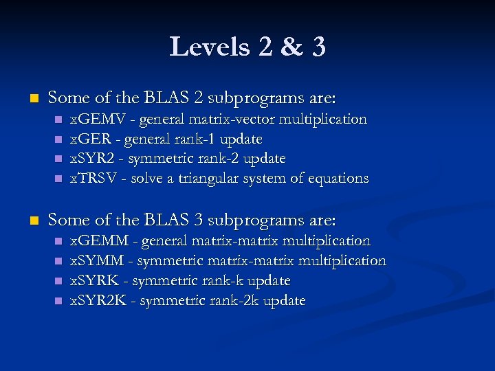 Levels 2 & 3 n Some of the BLAS 2 subprograms are: n n