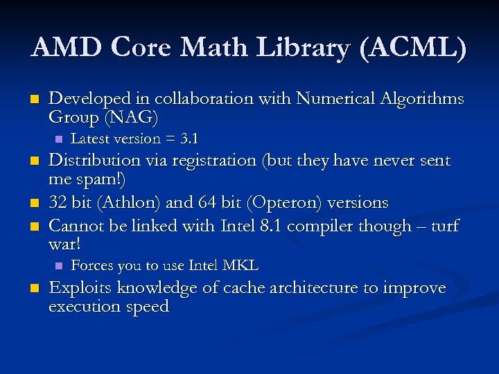 AMD Core Math Library (ACML) n Developed in collaboration with Numerical Algorithms Group (NAG)