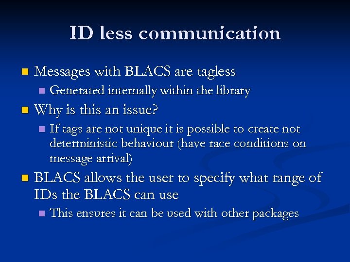 ID less communication n Messages with BLACS are tagless n n Why is this