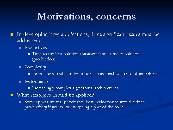 Motivations, concerns n In developing large applications, three significant issues must be addressed: n