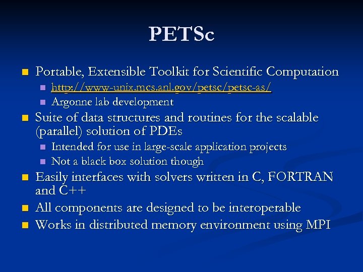 PETSc n Portable, Extensible Toolkit for Scientific Computation n Suite of data structures and