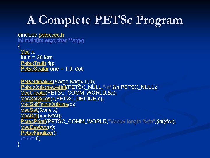 A Complete PETSc Program #include petscvec. h int main(int argc, char **argv) { Vec