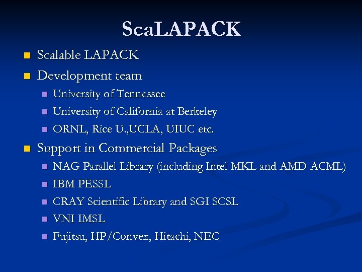 Sca. LAPACK n n Scalable LAPACK Development team n n University of Tennessee University