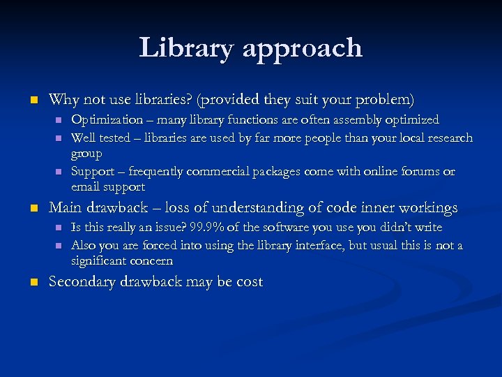 Library approach n Why not use libraries? (provided they suit your problem) n n