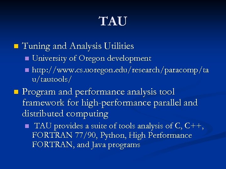 TAU n Tuning and Analysis Utilities University of Oregon development n http: //www. cs.