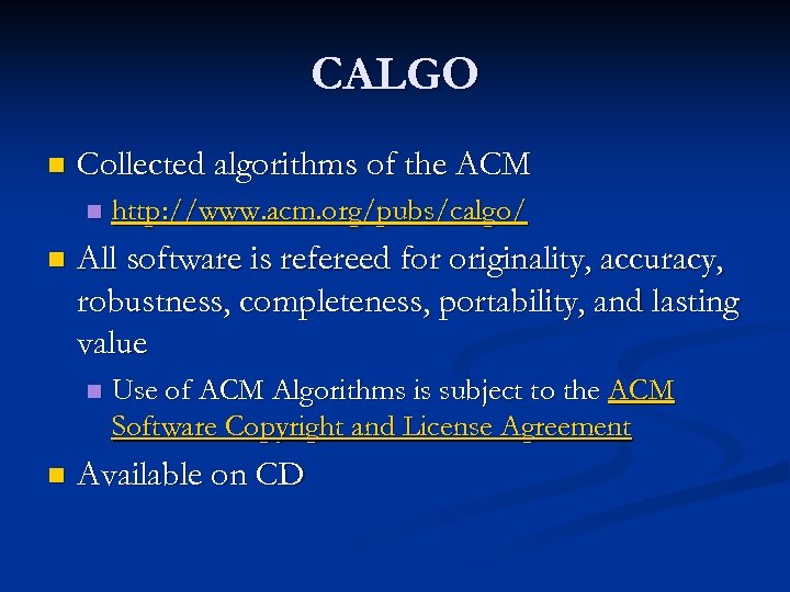 CALGO n Collected algorithms of the ACM n n All software is refereed for