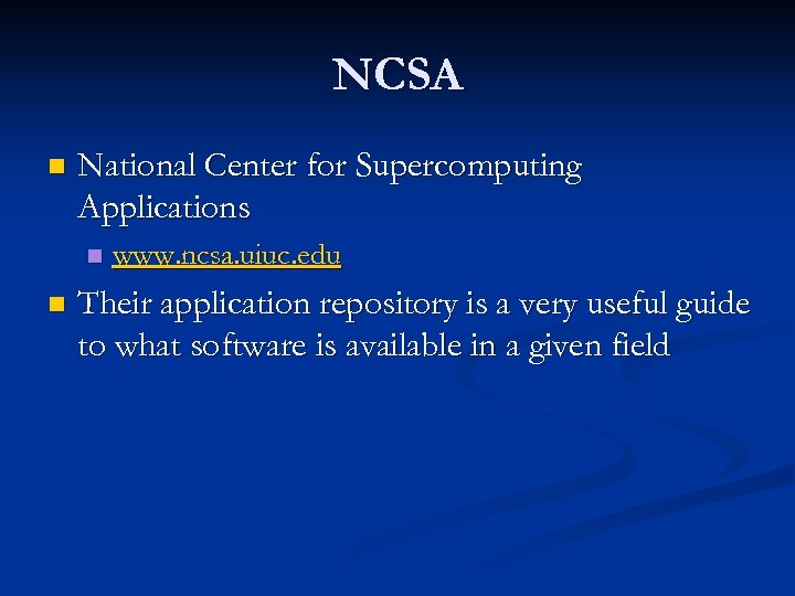 NCSA n National Center for Supercomputing Applications n n www. ncsa. uiuc. edu Their