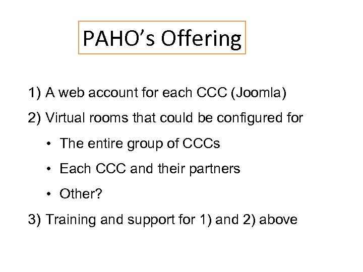 PAHO’s Offering 1) A web account for each CCC (Joomla) 2) Virtual rooms that