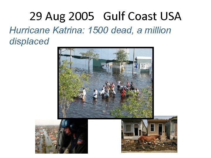 29 Aug 2005 Gulf Coast USA Hurricane Katrina: 1500 dead, a million displaced 