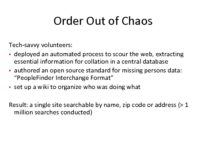 Order Out of Chaos Tech-savvy volunteers: • deployed an automated process to scour the