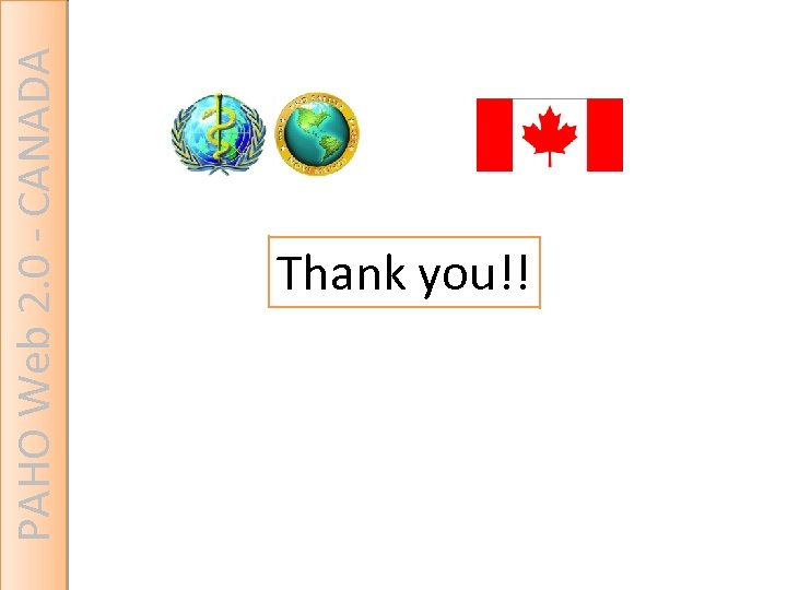 PAHO Web 2. 0 - CANADA Thank you!! 