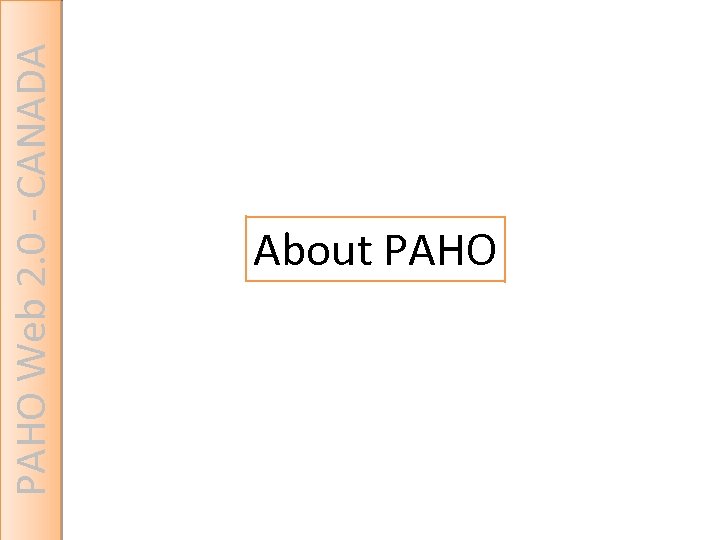 PAHO Web 2. 0 - CANADA About PAHO 