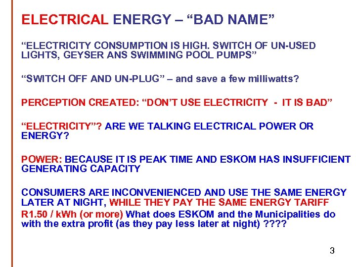 ELECTRICAL ENERGY – “BAD NAME” “ELECTRICITY CONSUMPTION IS HIGH. SWITCH OF UN-USED LIGHTS, GEYSER