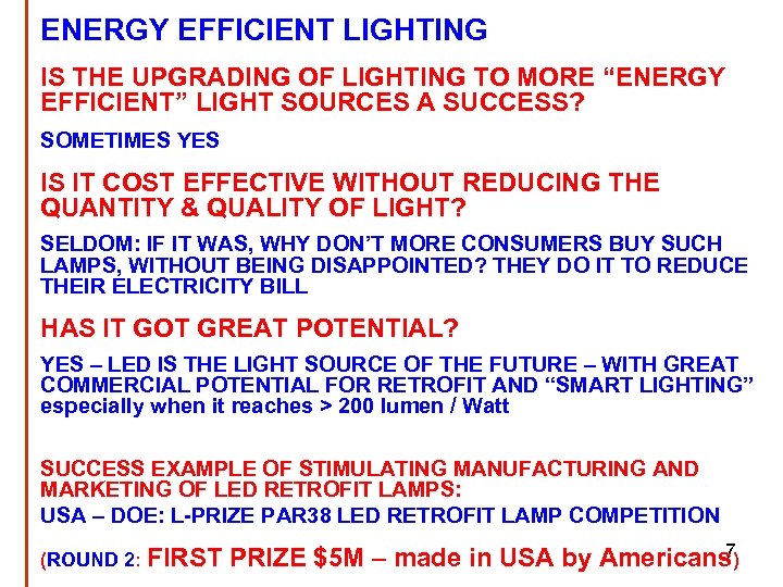 ENERGY EFFICIENT LIGHTING IS THE UPGRADING OF LIGHTING TO MORE “ENERGY EFFICIENT” LIGHT SOURCES