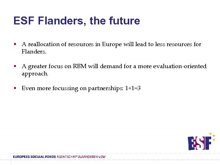ESF Flanders, the future § A reallocation of resources in Europe will lead to