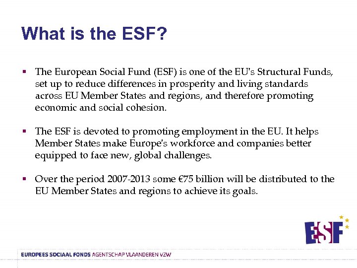 What is the ESF? § The European Social Fund (ESF) is one of the