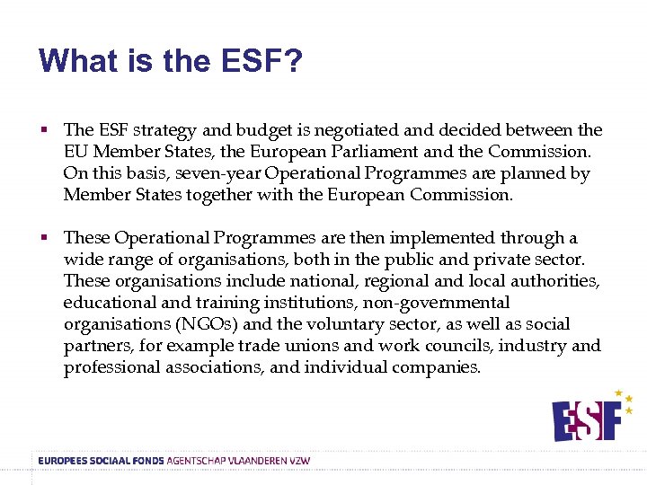 What is the ESF? § The ESF strategy and budget is negotiated and decided