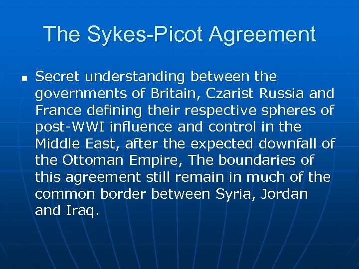 The Sykes-Picot Agreement n Secret understanding between the governments of Britain, Czarist Russia and
