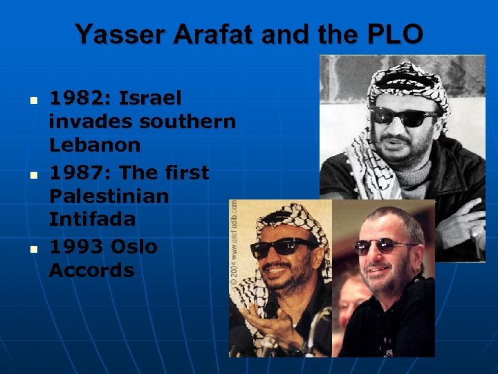 Yasser Arafat and the PLO n n n 1982: Israel invades southern Lebanon 1987: