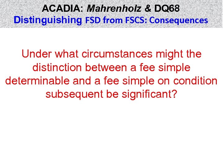 ACADIA: Mahrenholz & DQ 68 Distinguishing FSD from FSCS: Consequences Under what circumstances might