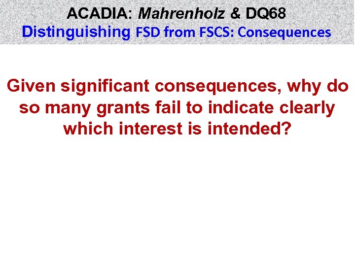 ACADIA: Mahrenholz & DQ 68 Distinguishing FSD from FSCS: Consequences Given significant consequences, why