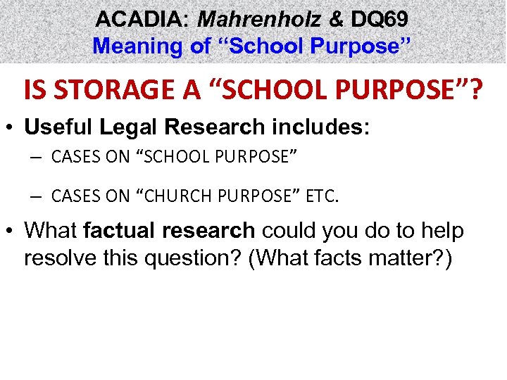 ACADIA: Mahrenholz & DQ 69 Meaning of “School Purpose” IS STORAGE A “SCHOOL PURPOSE”?