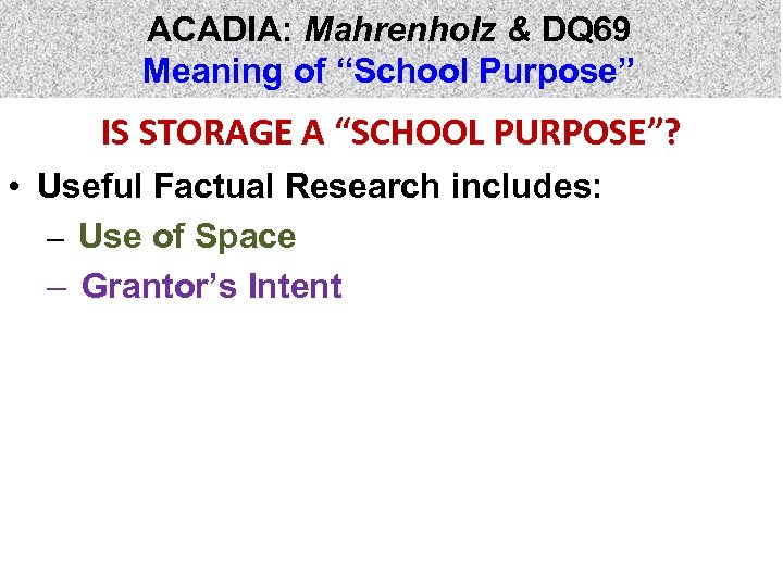 ACADIA: Mahrenholz & DQ 69 Meaning of “School Purpose” IS STORAGE A “SCHOOL PURPOSE”?