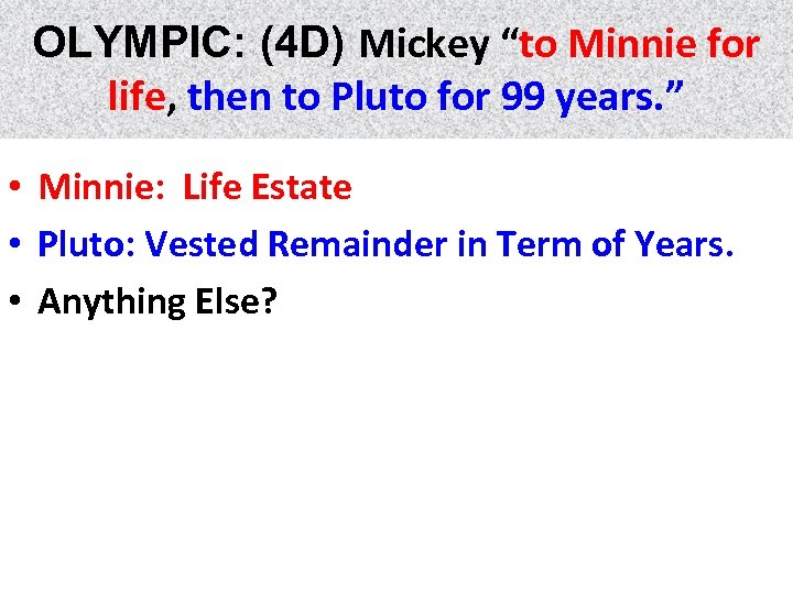 OLYMPIC: (4 D) Mickey “to Minnie for life, then to Pluto for 99 years.