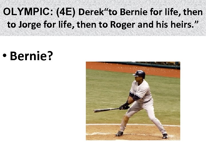 OLYMPIC: (4 E) Derek“to Bernie for life, then to Jorge for life, then to