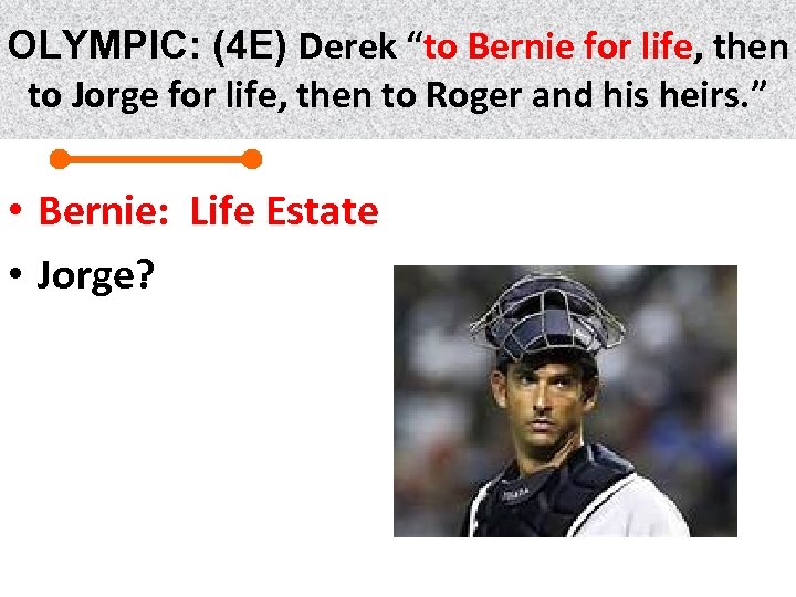 OLYMPIC: (4 E) Derek “to Bernie for life, then life to Jorge for life,