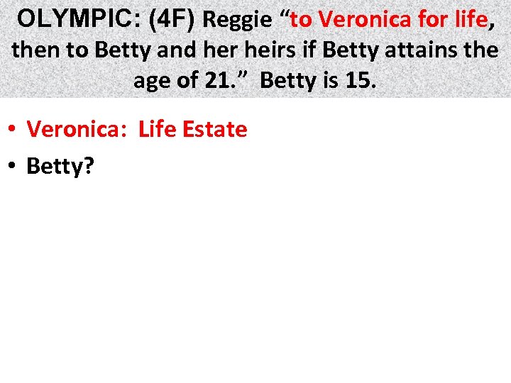 OLYMPIC: (4 F) Reggie “to Veronica for life, life then to Betty and her