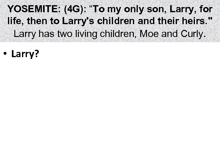 YOSEMITE: (4 G): “To my only son, Larry, for life, then to Larry's children