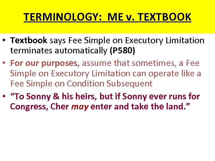 TERMINOLOGY: ME v. TEXTBOOK • Textbook says Fee Simple on Executory Limitation terminates automatically