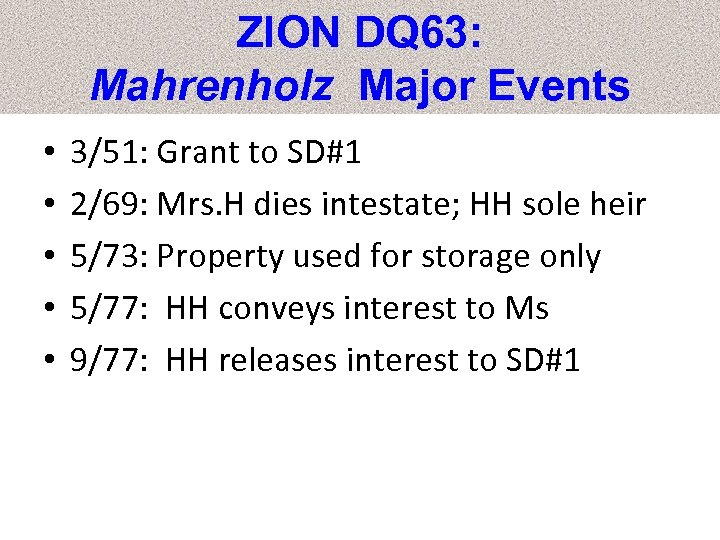 ZION DQ 63: Mahrenholz Major Events • • • 3/51: Grant to SD#1 2/69: