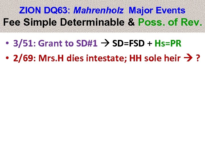 ZION DQ 63: Mahrenholz Major Events Fee Simple Determinable & Poss. of Rev. •