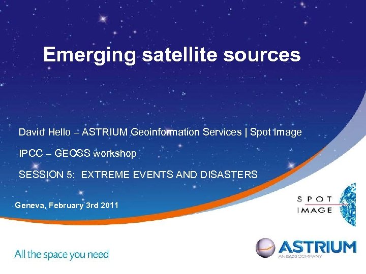Emerging satellite sources David Hello – ASTRIUM Geoinformation Services | Spot Image IPCC –