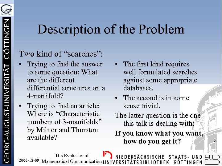 Description of the Problem Two kind of “searches”: • Trying to find the answer