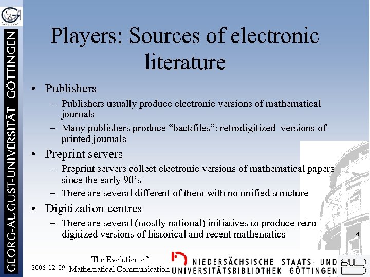 Players: Sources of electronic literature • Publishers – Publishers usually produce electronic versions of