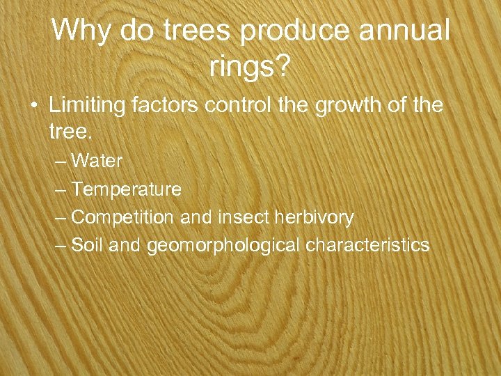 Why do trees produce annual rings? • Limiting factors control the growth of the