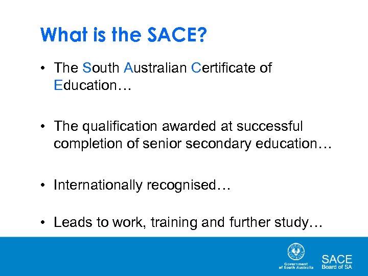 What is the SACE? • The South Australian Certificate of Education… • The qualification