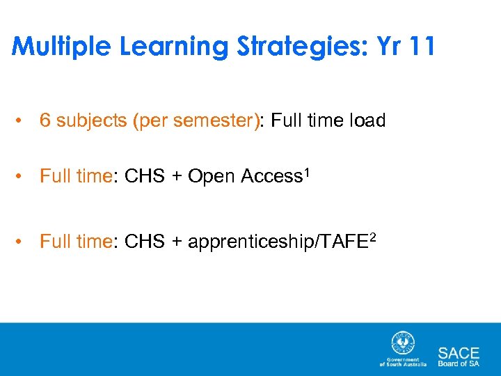 Multiple Learning Strategies: Yr 11 • 6 subjects (per semester): Full time load •