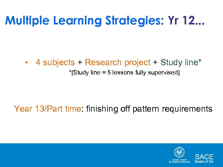 Multiple Learning Strategies: Yr 12. . . • 4 subjects + Research project +