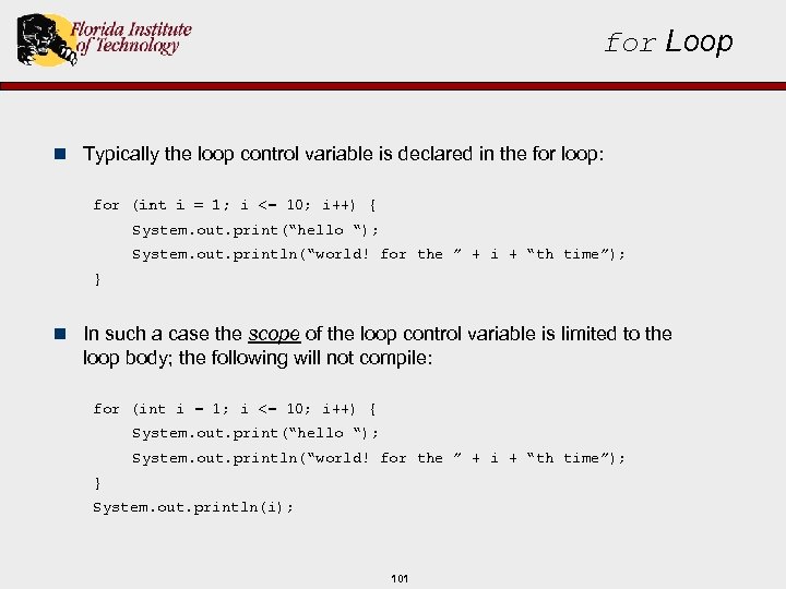 for Loop n Typically the loop control variable is declared in the for loop: